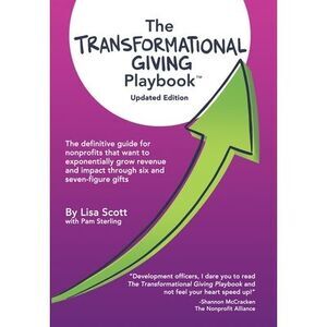 The Transformational Giving Playbook: The definitive guide for nonprofits that w